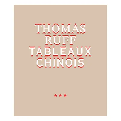 "Thomas Ruff: Tableaux Chinois" - "" ("Ruff Thomas")