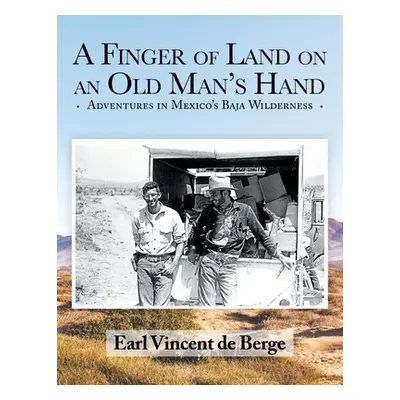 "A Finger of Land on an Old Man's Hand: Adventures in Mexico's Baja Wilderness" - "" ("de Berge 