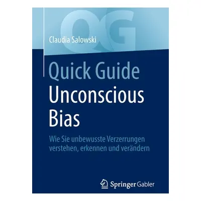 "Quick Guide Unconscious Bias: Wie Sie Unbewusste Verzerrungen Verstehen, Erkennen Und Verndern"