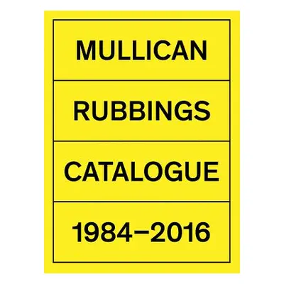 "Matt Mullican: Rubbings: Catalogue 1984-2016" - "" ("Mullican Matt")