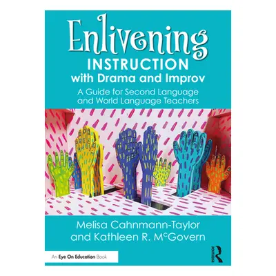 "Enlivening Instruction with Drama and Improv: A Guide for Second Language and World Language Te