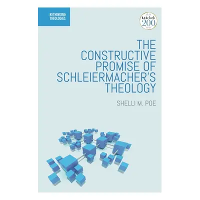 "The Constructive Promise of Schleiermacher's Theology" - "" ("Poe Shelli M.")