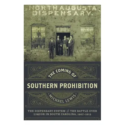 "The Coming of Southern Prohibition: The Dispensary System and the Battle Over Liquor in South C