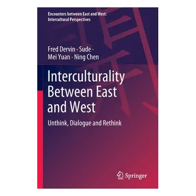 "Interculturality Between East and West: Unthink, Dialogue and Rethink" - "" ("Dervin Fred")