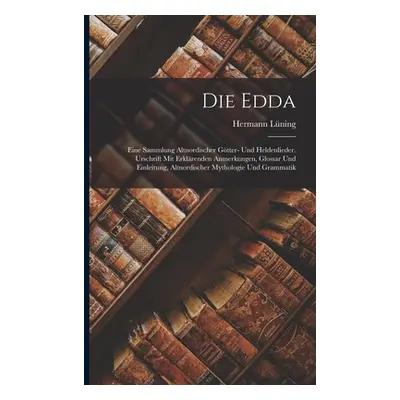 "Die Edda: Eine sammlung altnordischer gtter- und heldenlieder. Urschrift mit erklrenden anmerku