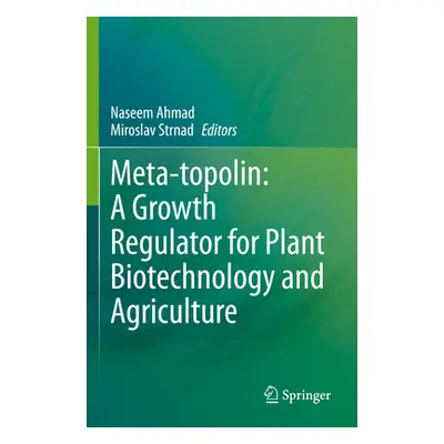 "Meta-Topolin: A Growth Regulator for Plant Biotechnology and Agriculture" - "" ("Ahmad Naseem")