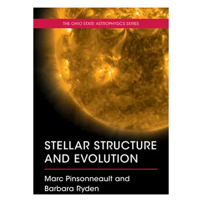 "Stellar Structure and Evolution" - "" ("Pinsonneault Marc (The Ohio State University)")