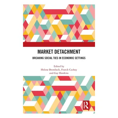 "Market Detachment: Breaking Social Ties in Economic Settings" - "" ("Brembeck Helene")