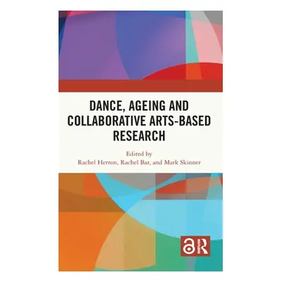 "Dance, Ageing and Collaborative Arts-Based Research" - "" ("Herron Rachel")