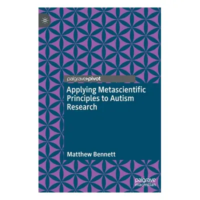 "Applying Metascientific Principles to Autism Research" - "" ("Bennett Matthew")