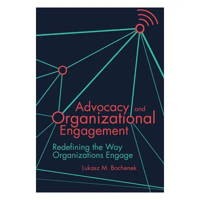 "Advocacy and Organizational Engagement: Redefining the Way Organizations Engage" - "" ("Bochene