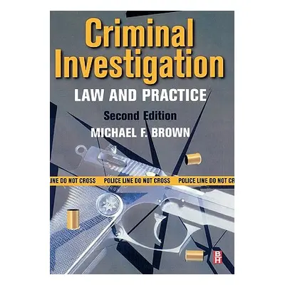 "Criminal Investigation: Law and Practice" - "" ("Brown Michael F.")