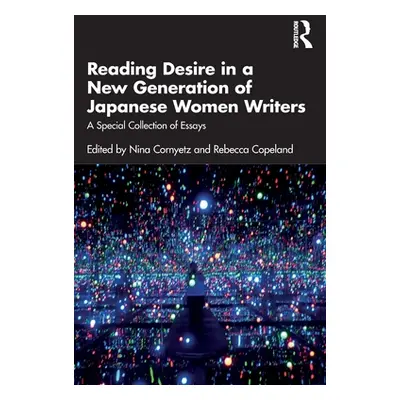 "Reading Desire in a New Generation of Japanese Women Writers: A Special Collection of Essays" -