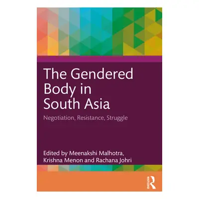 "The Gendered Body in South Asia: Negotiation, Resistance, Struggle" - "" ("Malhotra Meenakshi")