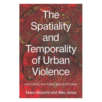 "The Spatiality and Temporality of Urban Violence: Histories, Rhythms and Ruptures" - "" ("Albre