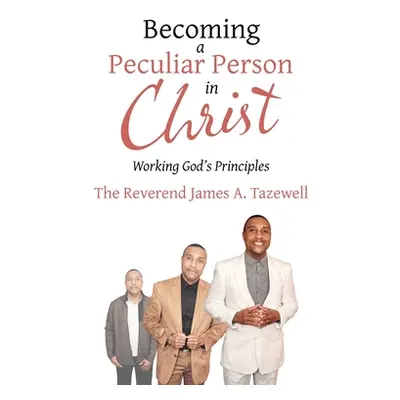 "Becoming a Peculiar Person in Christ: Working God's Principles" - "" ("Tazewell James A.")