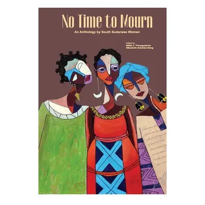 "No Time to Mourn: An anthology by South Sudanese Women" - "" ("Twongyeirwe Hilda J.")