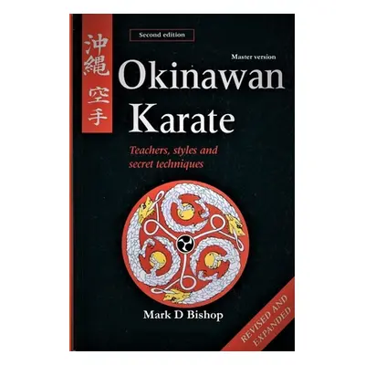 "Okinawan Karate: Teachers, Styles & Secret Techniques, Revised & Expanded Second Edition: Maste