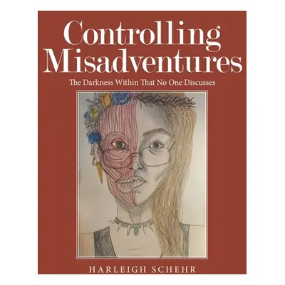 "Controlling Misadventures: The Darkness Within That No One Discusses" - "" ("Schehr Harleigh")