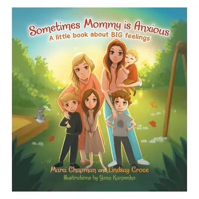 "Sometimes Mommy Is Anxious: A Little Book About Big Feelings" - "" ("Chapman Marci")