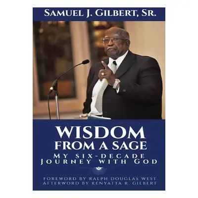 "Wisdom from a Sage: My Six-Decade Journey with God" - "" ("Gilbert Samuel J.")