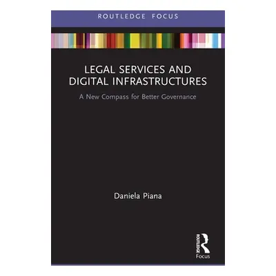 "Legal Services and Digital Infrastructures: A New Compass for Better Governance" - "" ("Piana D