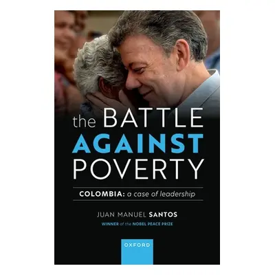 "The Battle Against Poverty: Colombia: A Case of Leadership" - "" ("Santos Juan Manuel")