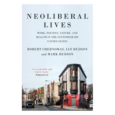 "Neoliberal Lives: Work, Politics, Nature, and Health in the Contemporary United States" - "" ("