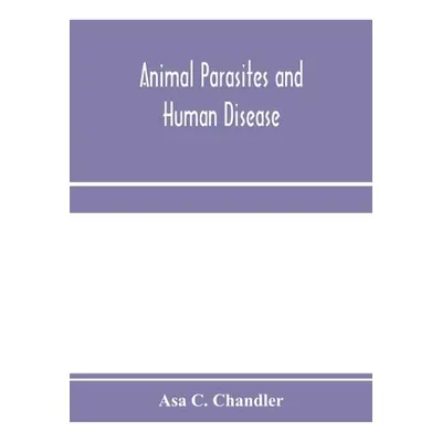 "Animal parasites and human disease" - "" ("C. Chandler Asa")