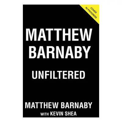 "Matthew Barnaby: Unfiltered" - "" ("Barnaby Matthew")