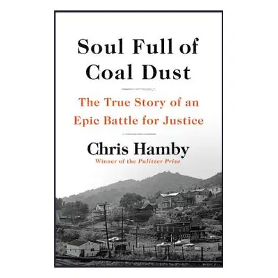 "Soul Full of Coal Dust: A Fight for Breath and Justice in Appalachia" - "" ("Hamby Chris")