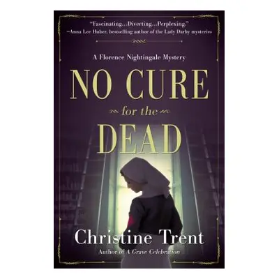 "No Cure for the Dead: A Florence Nightingale Mystery" - "" ("Trent Christine")