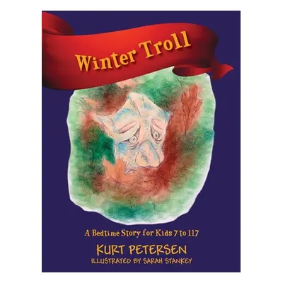 "Winter Troll: A Bedtime Story for Kids 7 to 117" - "" ("Petersen Kurt")