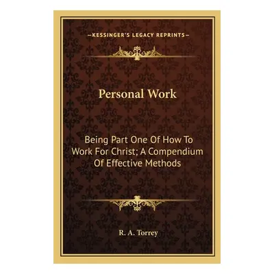 "Personal Work: Being Part One of How to Work for Christ; A Compendium of Effective Methods" - "