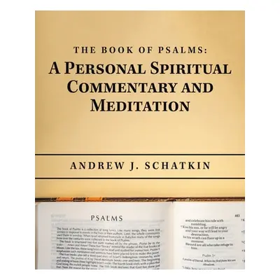 "The Book of Psalms: a Personal Spiritual Commentary and Meditation" - "" ("Schatkin Andrew J.")