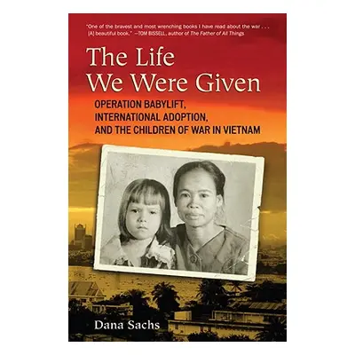 "The Life We Were Given: Operation Babylift, International Adoption, and the Children of War in 