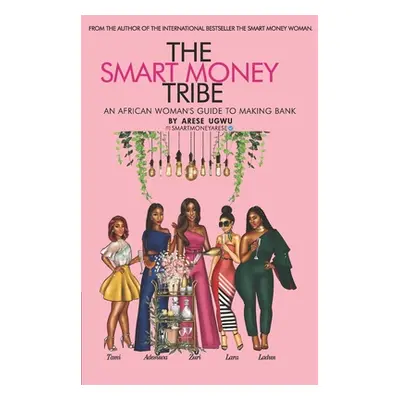 "The Smart Money Tribe: An African Woman's Guide to Making Bank" - "" ("Ugwu Arese")