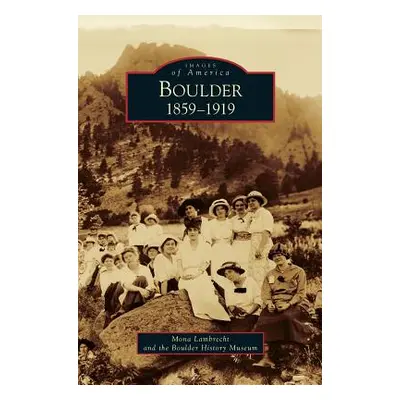 "Boulder: 1859-1919" - "" ("Lambrecht Mona")