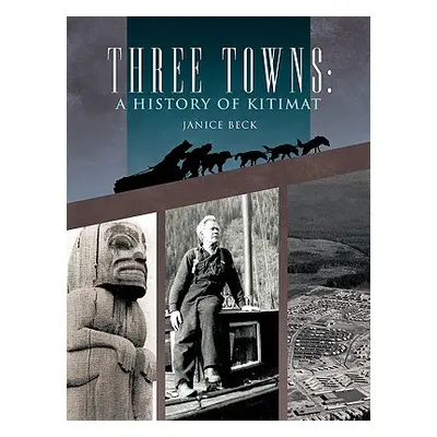 "Three Towns: A History of Kitimat: Fourth Reprint: 1983" - "" ("Beck Janice")