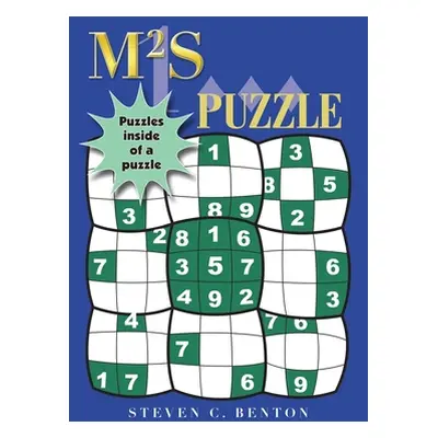 "M2s (Magic Square Sudoku) Puzzle: Puzzles Inside of a Puzzle" - "" ("Benton Steven C.")