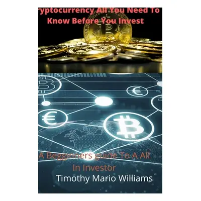 "Cryptocurrency What It Is Why You Need It" - "" ("Williams Timothy")