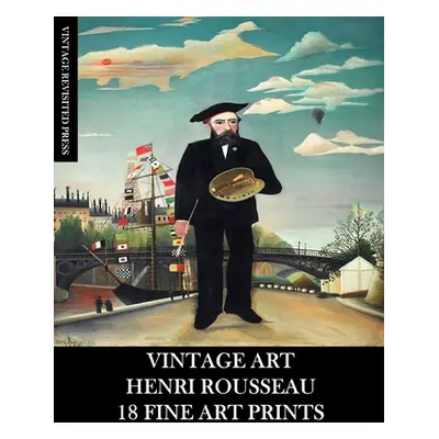 "Vintage Art: Henri Rousseau: 18 Fine Fine Art Prints" - "" ("Press Vintage Revisited")