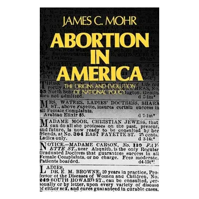 "Abortion in America: The Origins and Evolution of National Policy, 1800-1900" - "" ("Mohr James