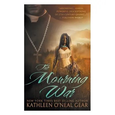 "The Mourning War: A Historical Romance" - "" ("Gear Kathleen O'Neal")