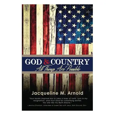 "God & Country: All Things Are Possible" - "" ("Arnold Jacqueline M.")