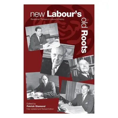 "New Labour's Old Roots: Revisionist Thinkers in Labour's History" - "" ("Diamond Patrick")