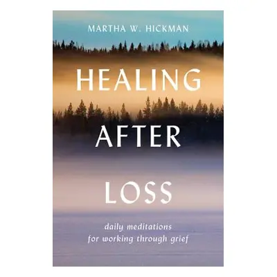 Healing After Loss:: Daily Meditations for Working Through Grief (Hickman Martha W.)