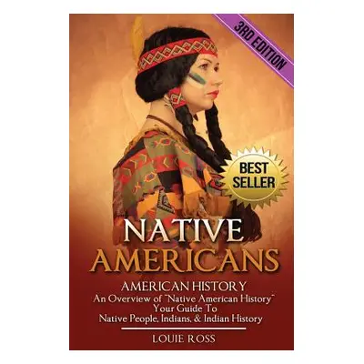 "Native Americans: American History: An Overview of Native American History" - Your Guide To Nat