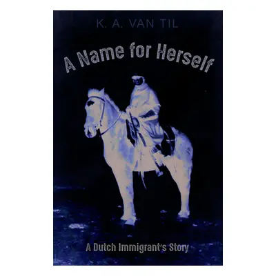 "A Name for Herself" - "" ("Van Til K. A.")