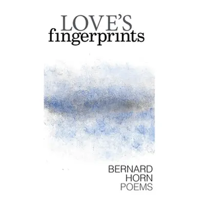 "Love's Fingerprints: Poems" - "" ("Horn Bernard")